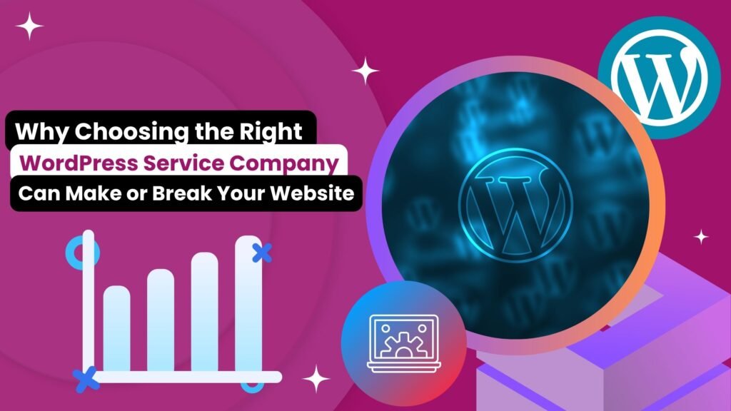 A vibrant digital graphic featuring the headline "Why Choosing the Right WordPress Service Company Can Make or Break Your Website" with WordPress logos, a growth chart, and a laptop icon, emphasizing the importance of selecting a reliable WordPress Service Company.