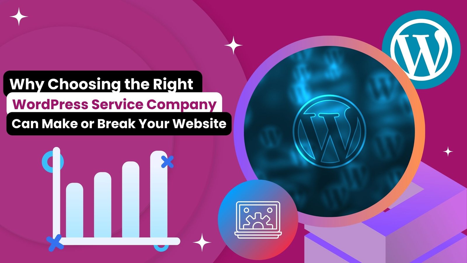 A vibrant digital graphic featuring the headline "Why Choosing the Right WordPress Service Company Can Make or Break Your Website" with WordPress logos, a growth chart, and a laptop icon, emphasizing the importance of selecting a reliable WordPress Service Company.