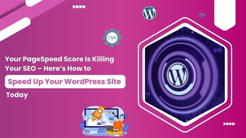 Promotional graphic with a WordPress logo in a digital hexagon, featuring the text “Your PageSpeed Score Is Killing Your SEO – Here’s How to Speed Up Your WordPress Site Today” on a pink background, along with CMS and internet icons and an illustration of a person working on a laptop beside a rocket.
