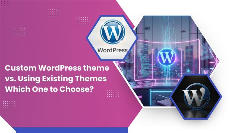 Custom WordPress theme vs. Using Existing Themes: Which One to Choose?